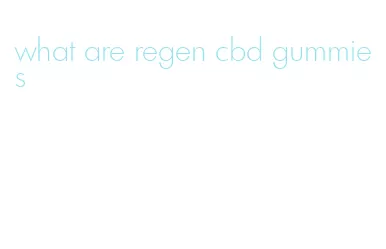 what are regen cbd gummies