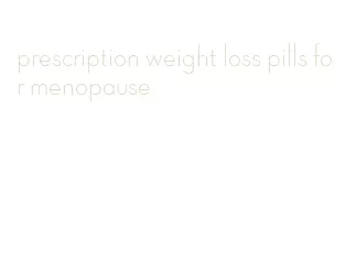prescription weight loss pills for menopause
