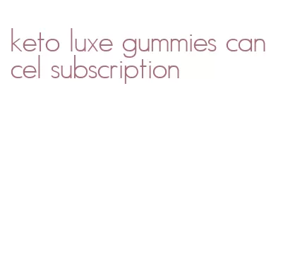 keto luxe gummies cancel subscription