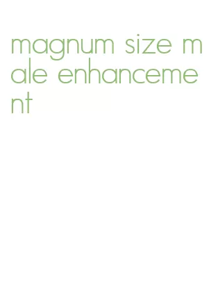 magnum size male enhancement