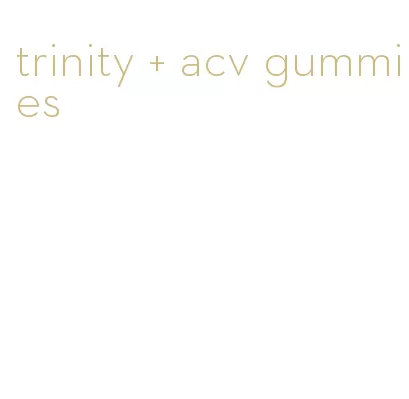 trinity + acv gummies