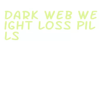 dark web weight loss pills