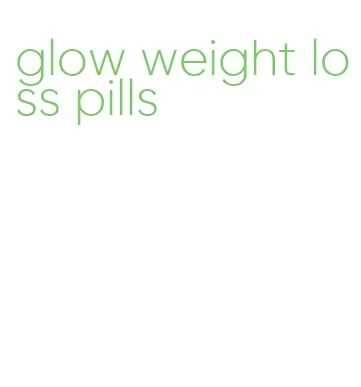 glow weight loss pills