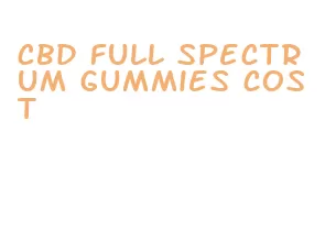 cbd full spectrum gummies cost