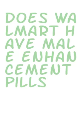 does walmart have male enhancement pills