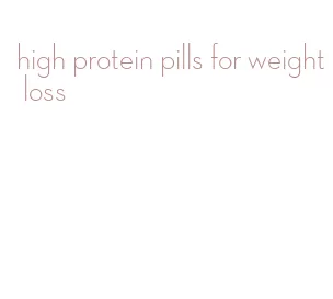 high protein pills for weight loss