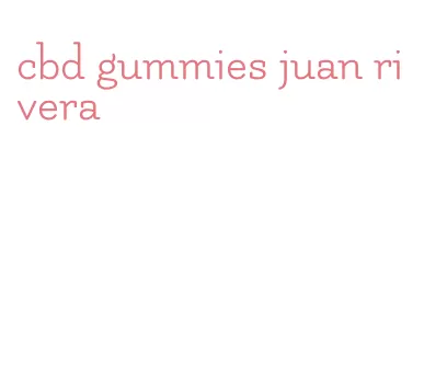 cbd gummies juan rivera