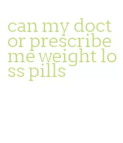 can my doctor prescribe me weight loss pills