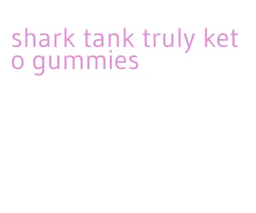 shark tank truly keto gummies
