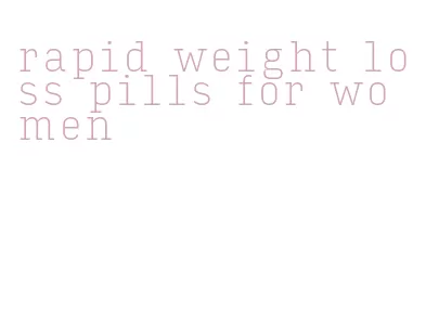 rapid weight loss pills for women