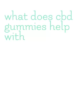 what does cbd gummies help with