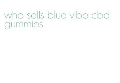 who sells blue vibe cbd gummies