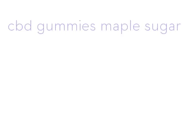 cbd gummies maple sugar