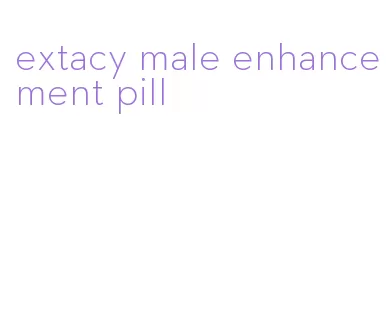 extacy male enhancement pill