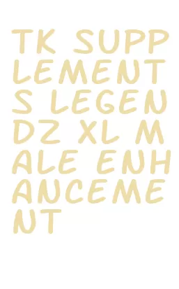 tk supplements legendz xl male enhancement