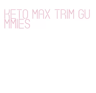 keto max trim gummies
