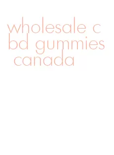 wholesale cbd gummies canada
