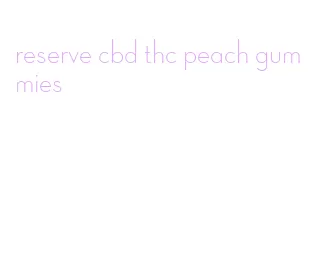reserve cbd thc peach gummies