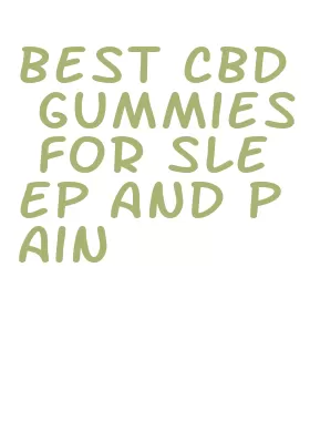 best cbd gummies for sleep and pain