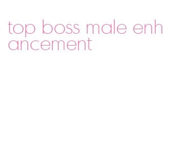 top boss male enhancement