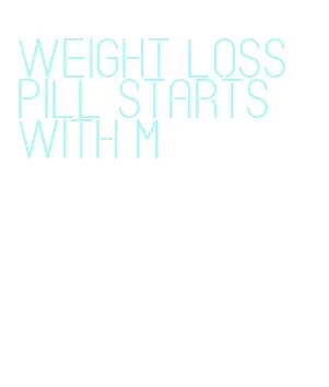 weight loss pill starts with m