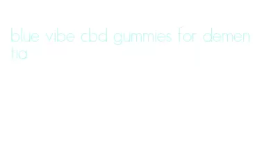 blue vibe cbd gummies for dementia