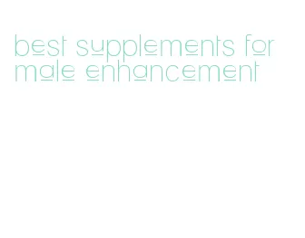 best supplements for male enhancement