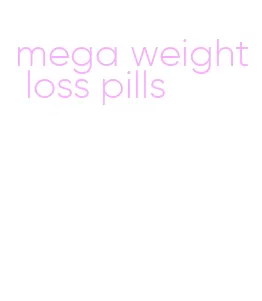 mega weight loss pills