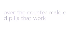 over the counter male ed pills that work