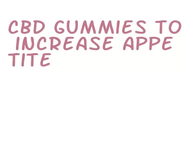 cbd gummies to increase appetite