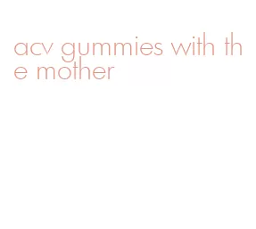 acv gummies with the mother