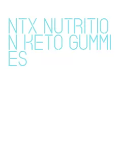 ntx nutrition keto gummies