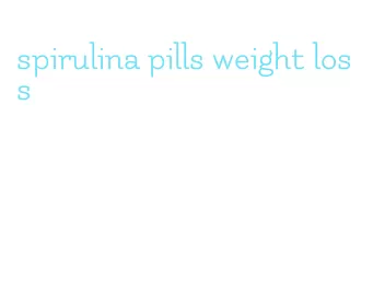 spirulina pills weight loss