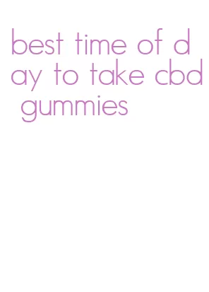 best time of day to take cbd gummies