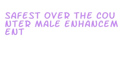 safest over the counter male enhancement