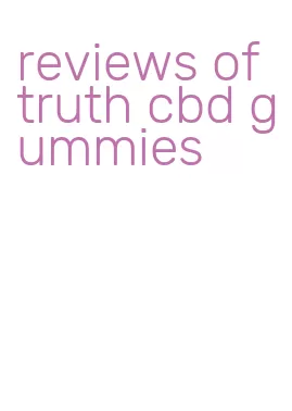 reviews of truth cbd gummies