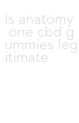 is anatomy one cbd gummies legitimate