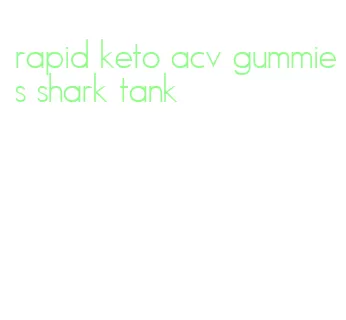 rapid keto acv gummies shark tank