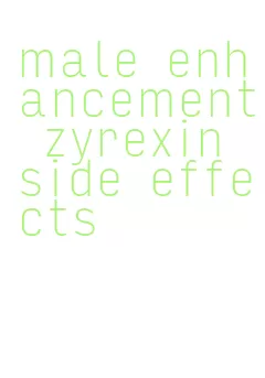 male enhancement zyrexin side effects