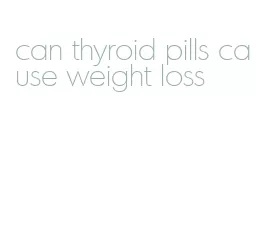 can thyroid pills cause weight loss