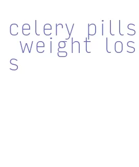 celery pills weight loss