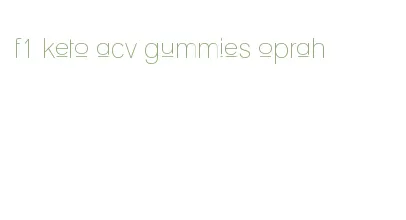 f1 keto acv gummies oprah