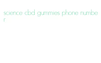 science cbd gummies phone number