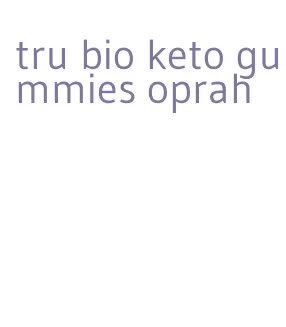 tru bio keto gummies oprah