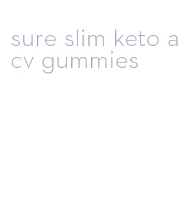 sure slim keto acv gummies