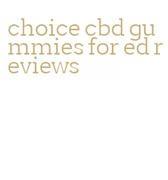 choice cbd gummies for ed reviews