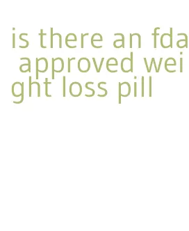 is there an fda approved weight loss pill