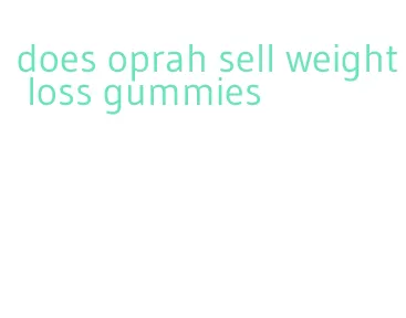 does oprah sell weight loss gummies