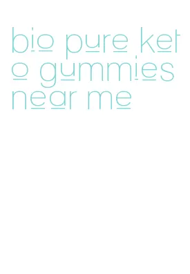 bio pure keto gummies near me