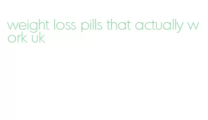 weight loss pills that actually work uk